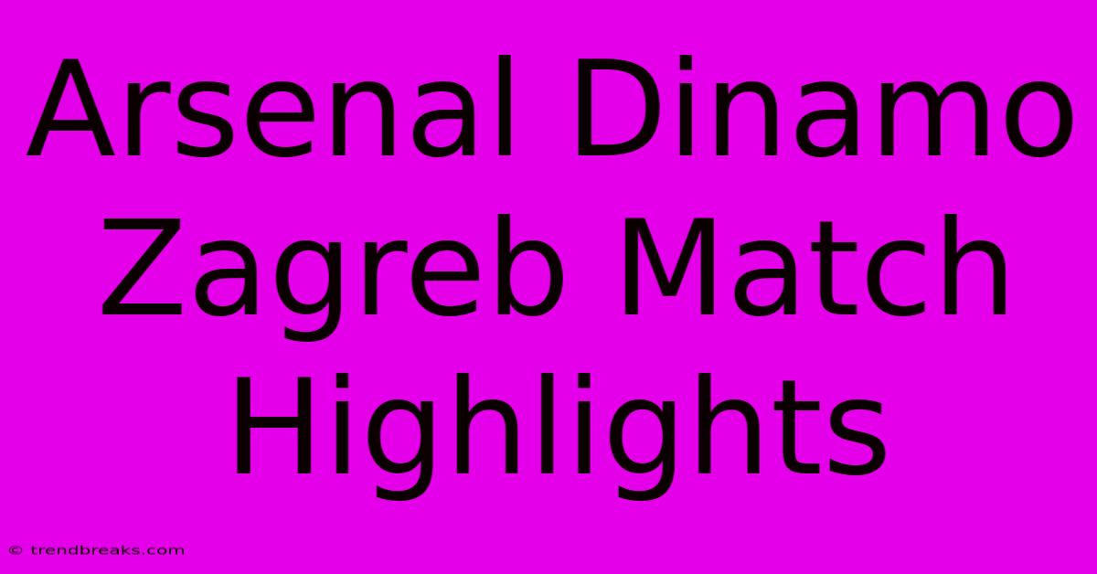 Arsenal Dinamo Zagreb Match Highlights