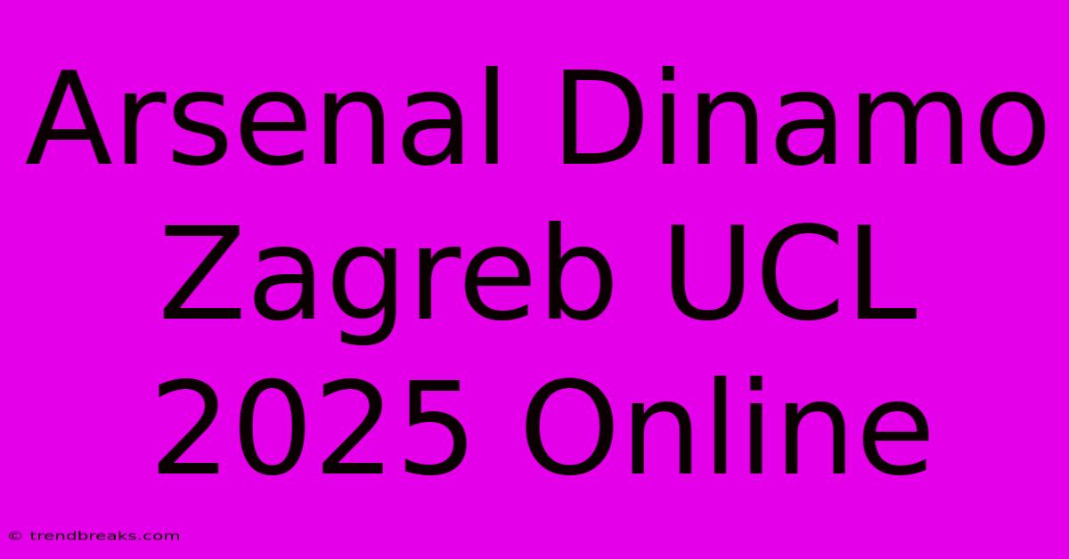 Arsenal Dinamo Zagreb UCL 2025 Online