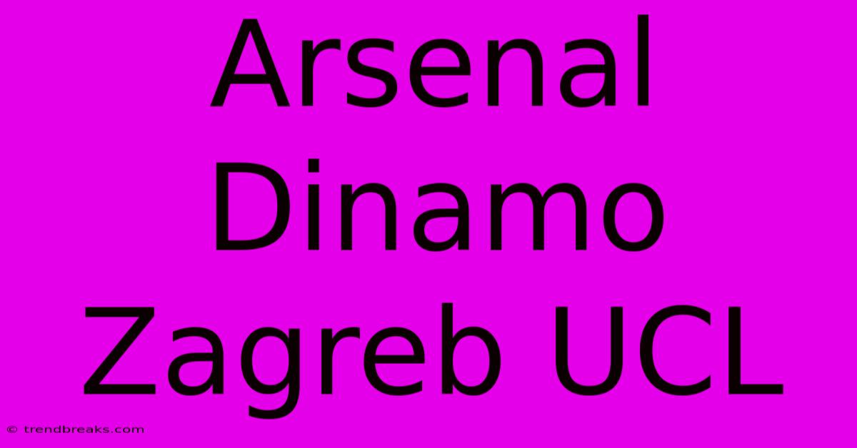 Arsenal Dinamo Zagreb UCL