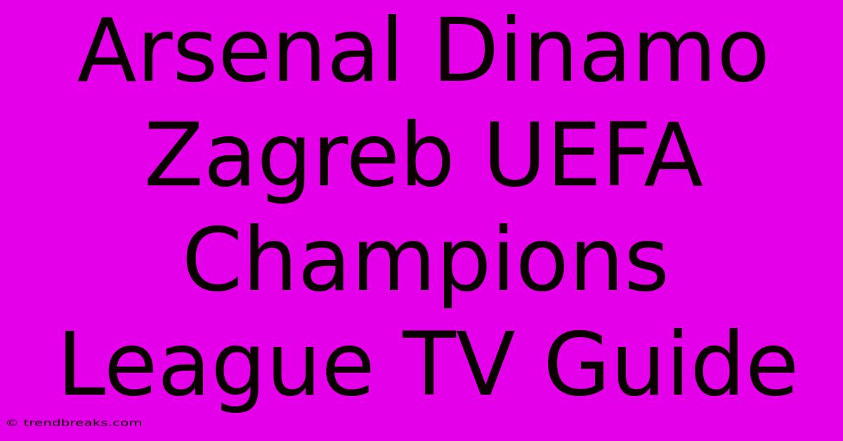 Arsenal Dinamo Zagreb UEFA Champions League TV Guide