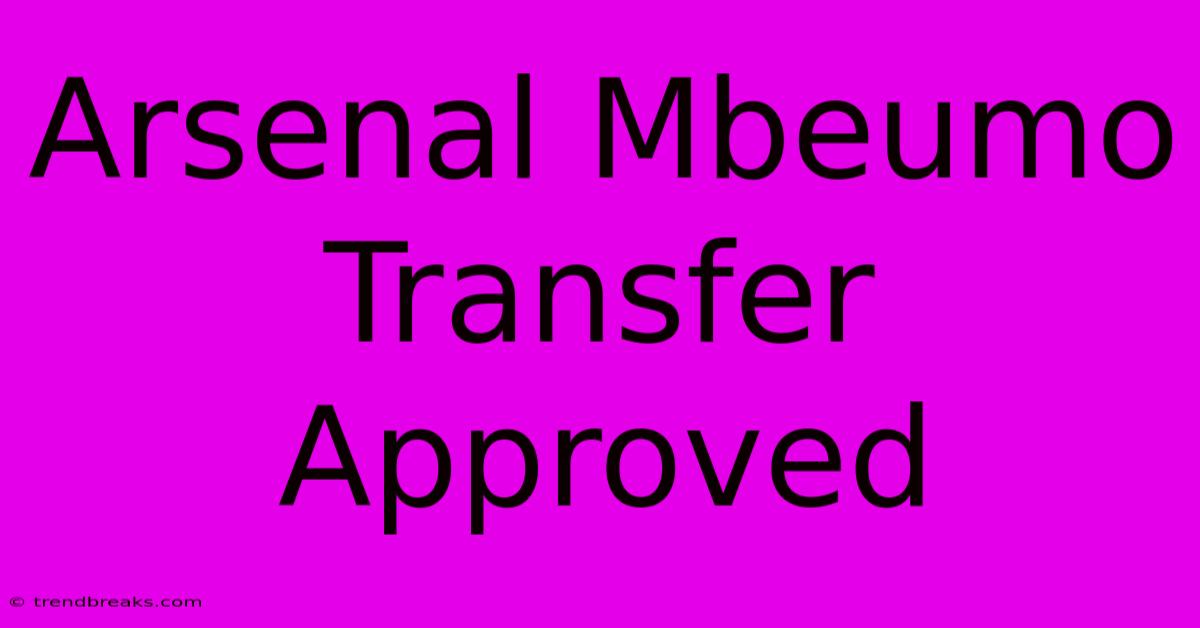 Arsenal Mbeumo Transfer Approved