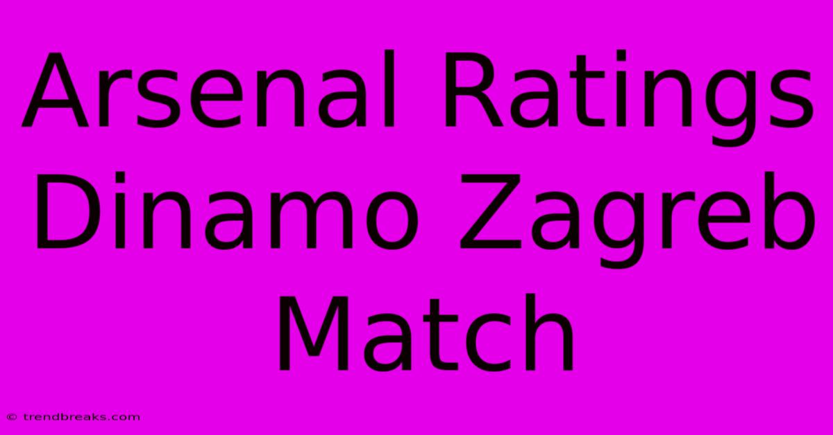 Arsenal Ratings Dinamo Zagreb Match