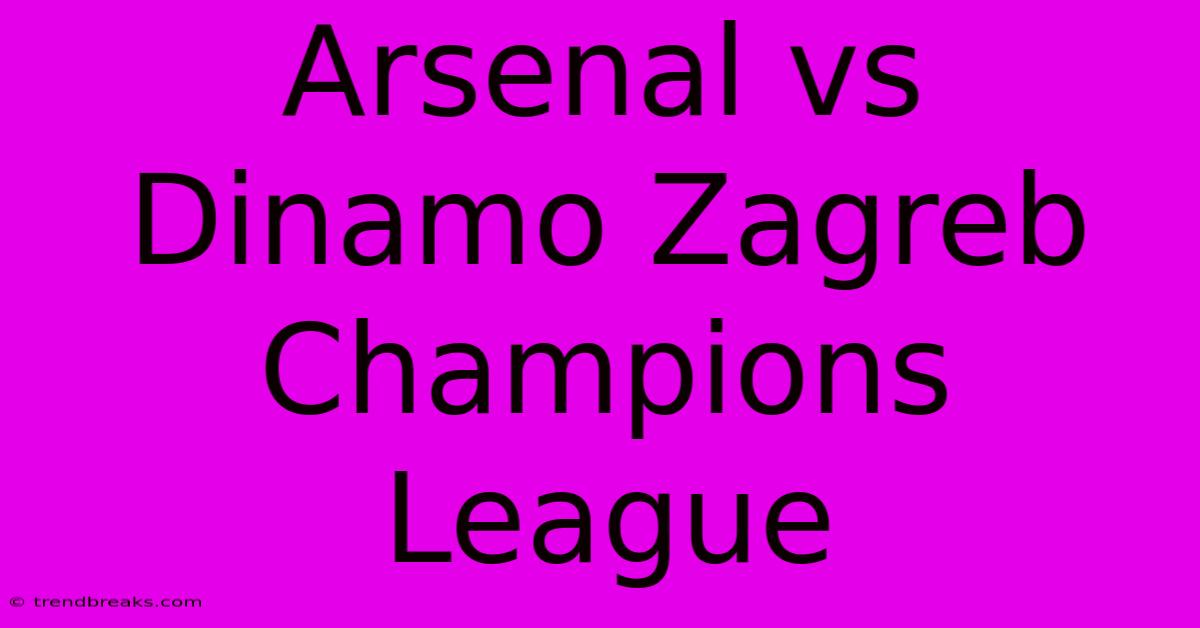 Arsenal Vs Dinamo Zagreb Champions League