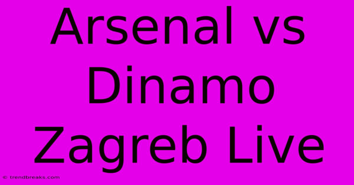 Arsenal Vs Dinamo Zagreb Live