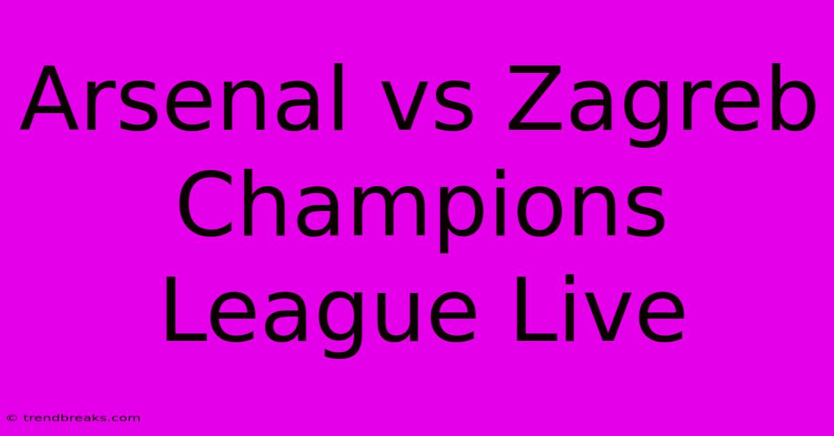 Arsenal Vs Zagreb Champions League Live