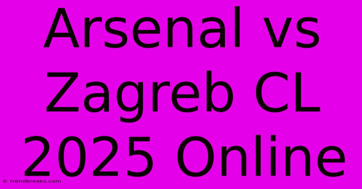 Arsenal Vs Zagreb CL 2025 Online