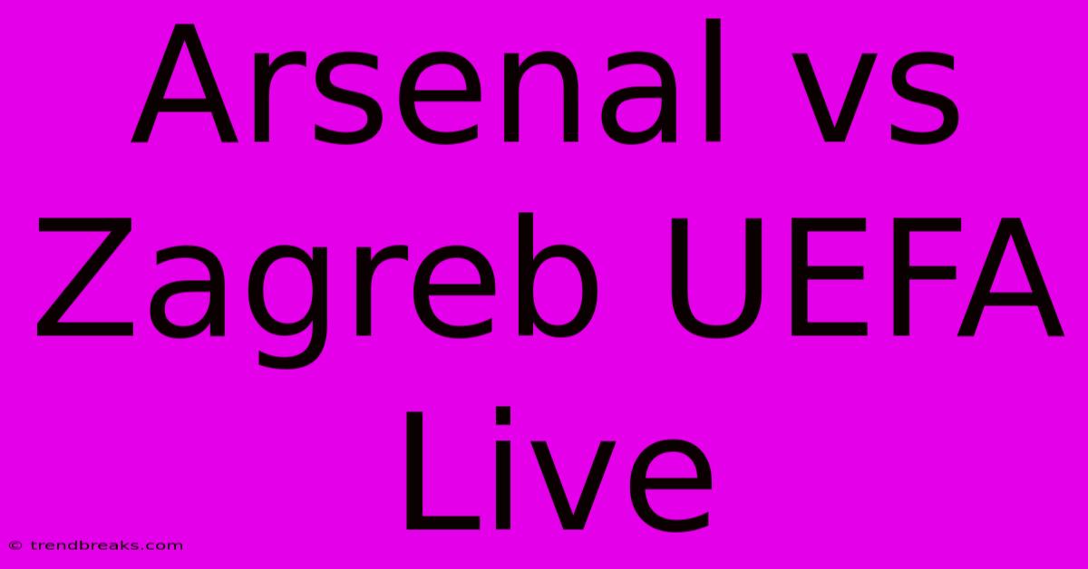 Arsenal Vs Zagreb UEFA Live