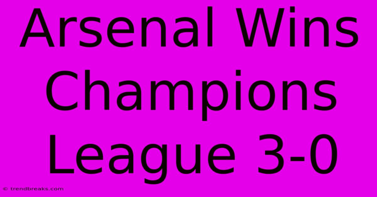 Arsenal Wins Champions League 3-0