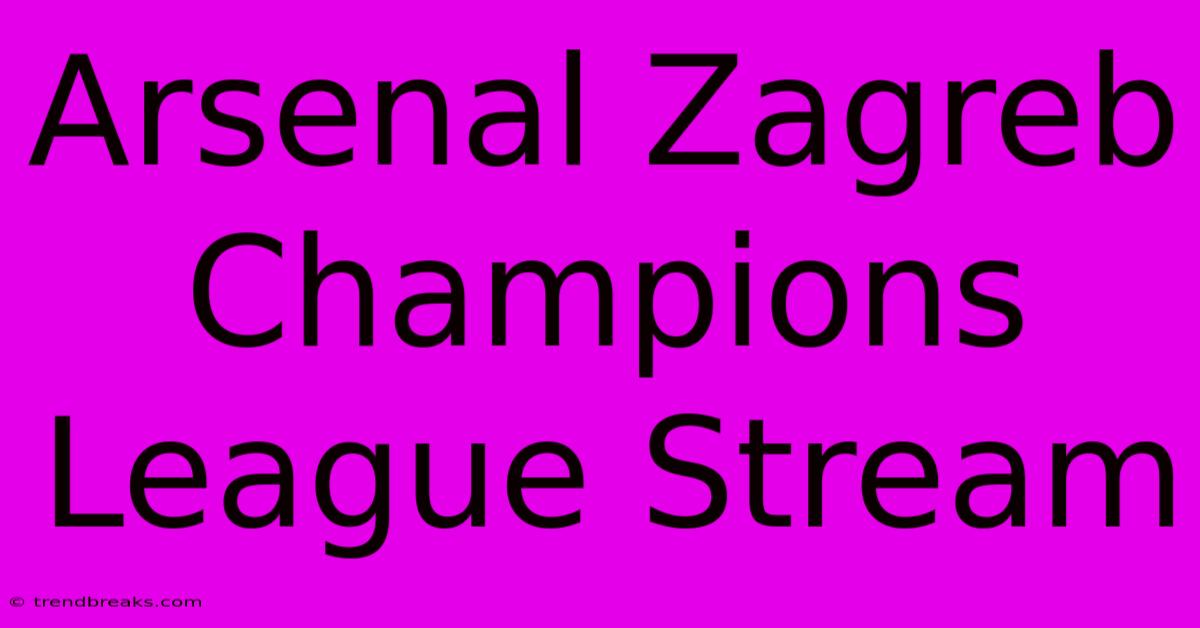 Arsenal Zagreb Champions League Stream