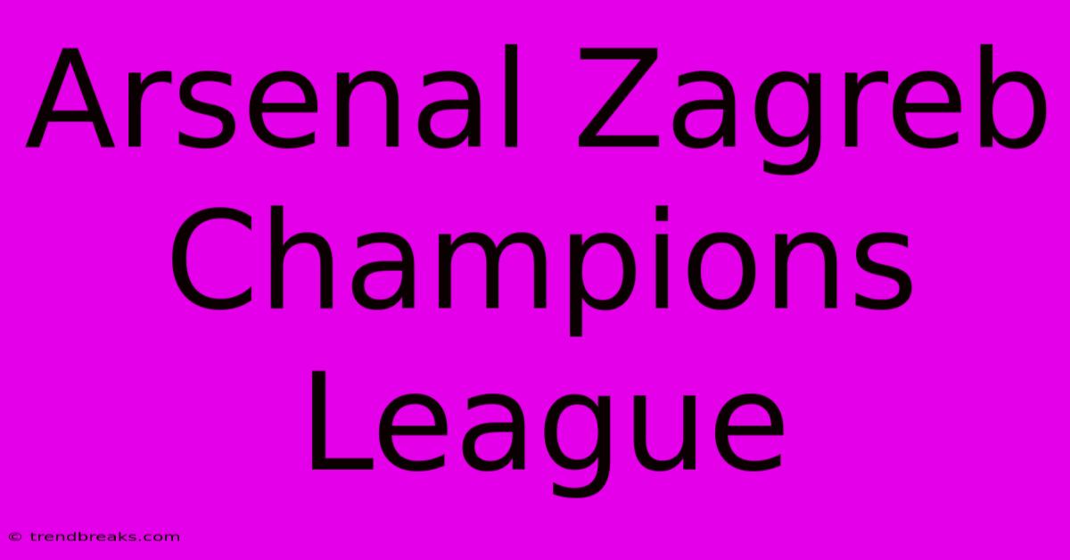 Arsenal Zagreb Champions League