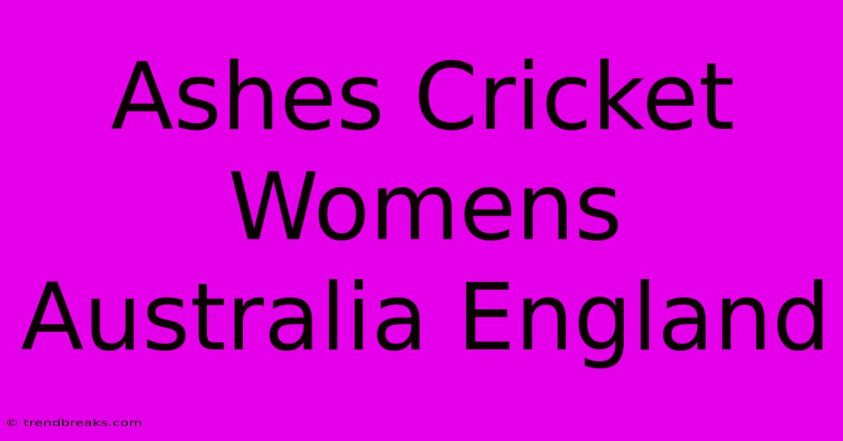 Ashes Cricket Womens Australia England