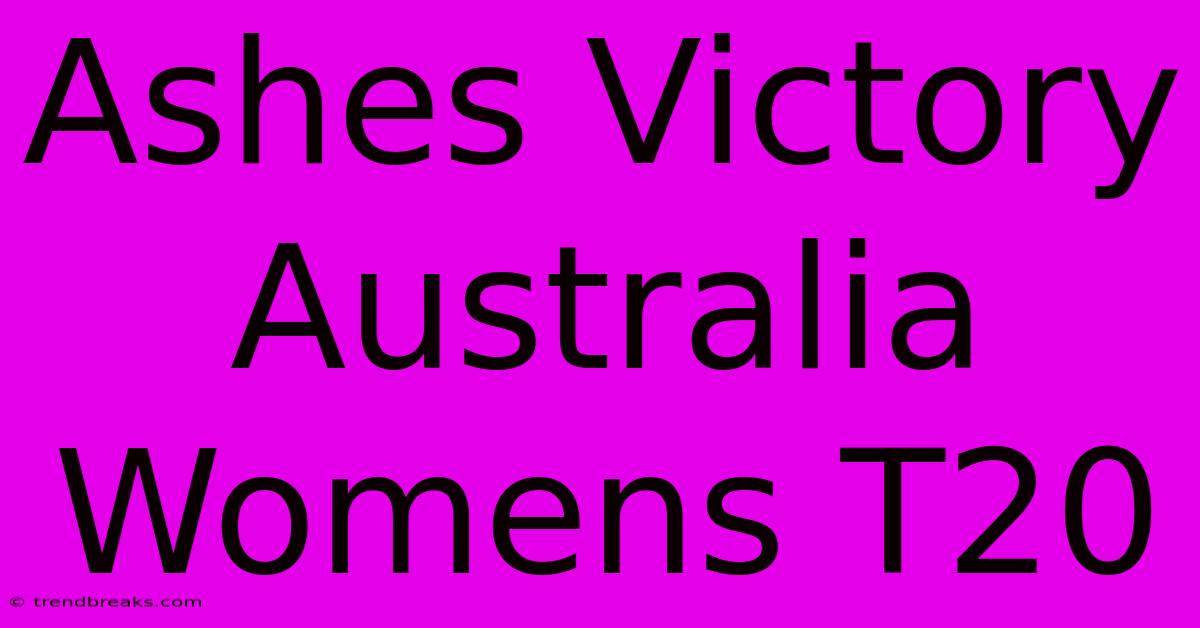 Ashes Victory Australia Womens T20