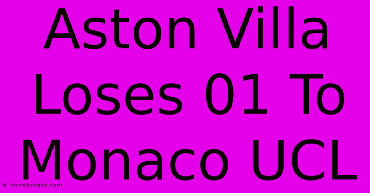 Aston Villa Loses 01 To Monaco UCL