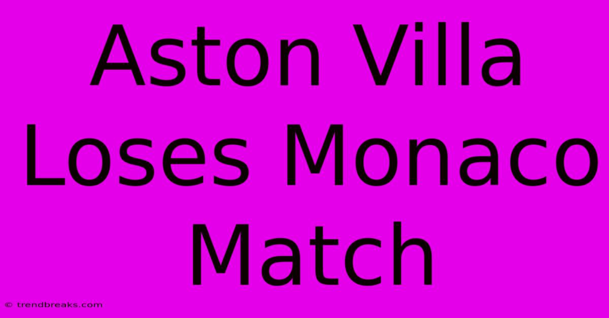 Aston Villa Loses Monaco Match