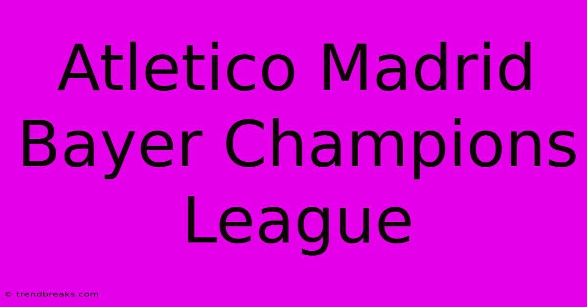 Atletico Madrid Bayer Champions League