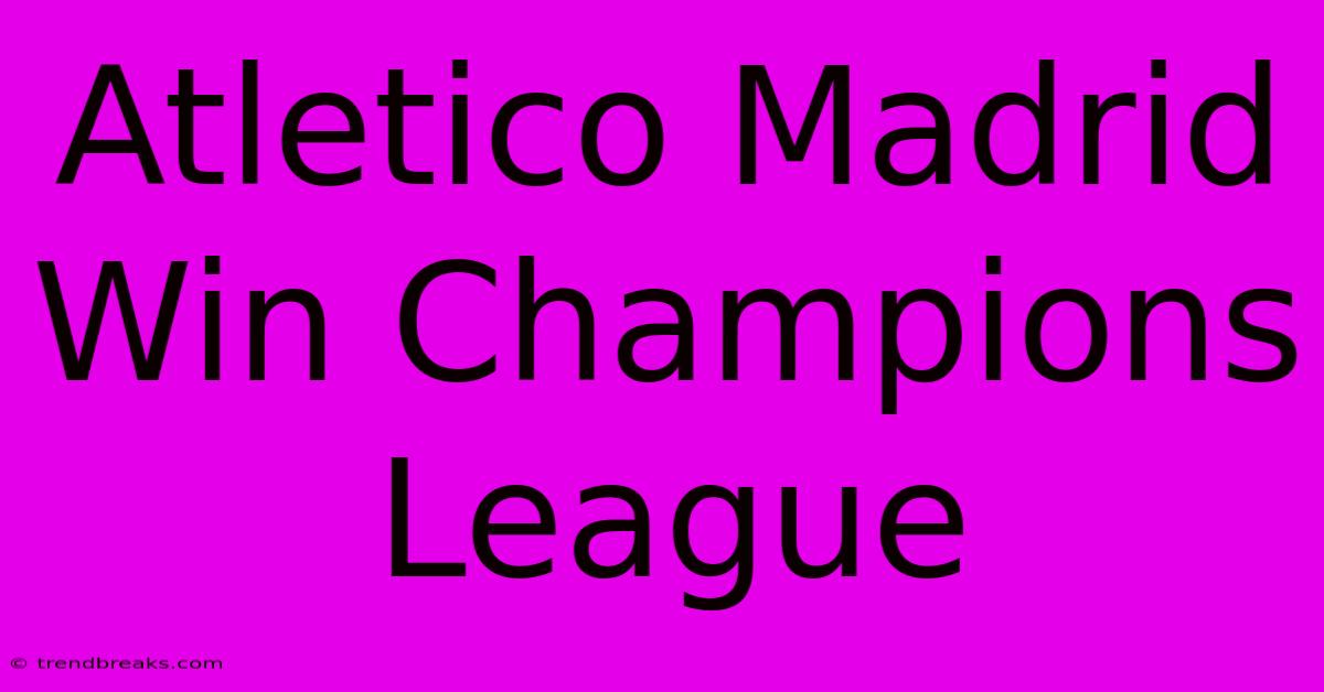 Atletico Madrid Win Champions League