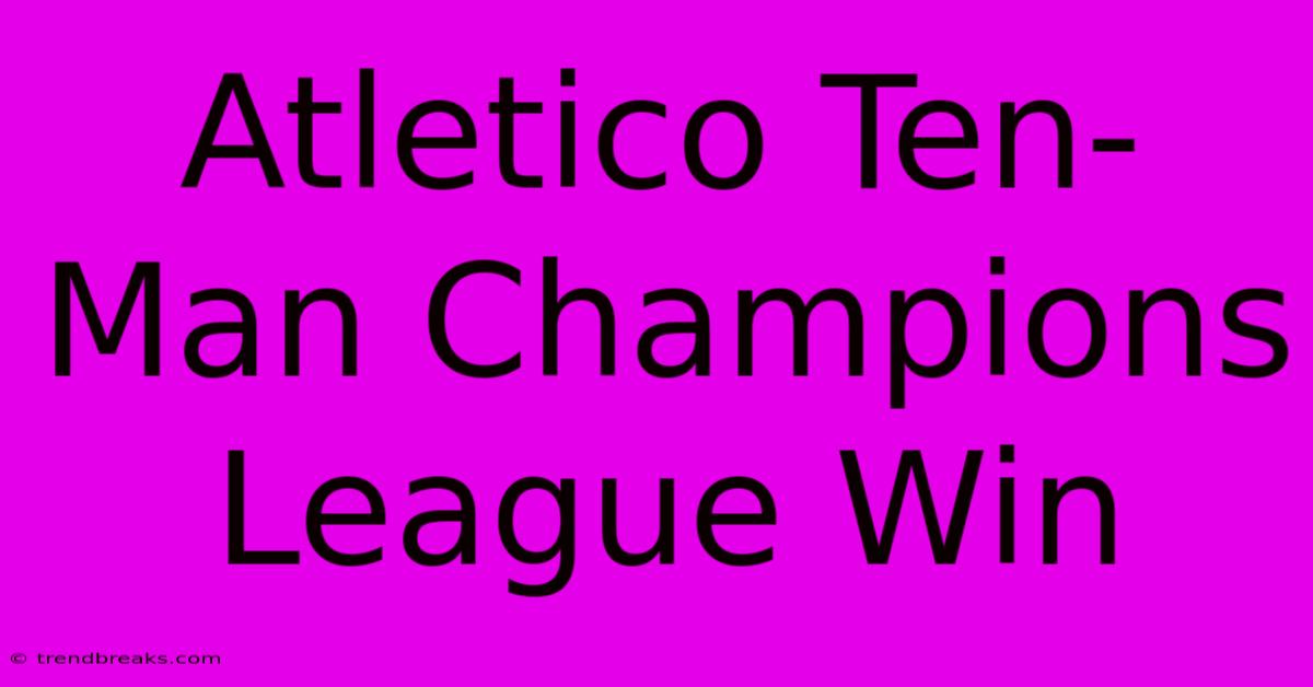 Atletico Ten-Man Champions League Win