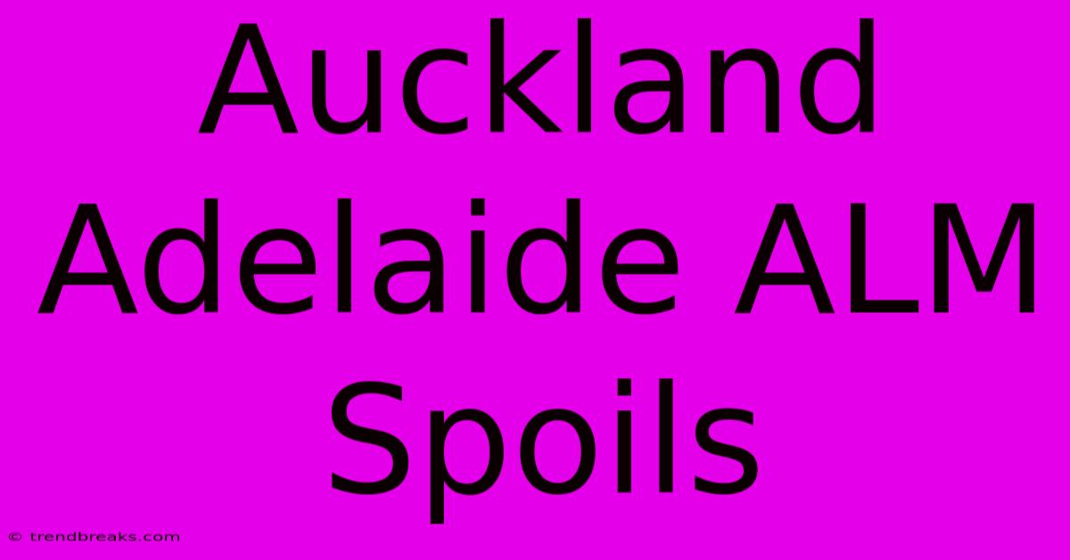 Auckland Adelaide ALM Spoils