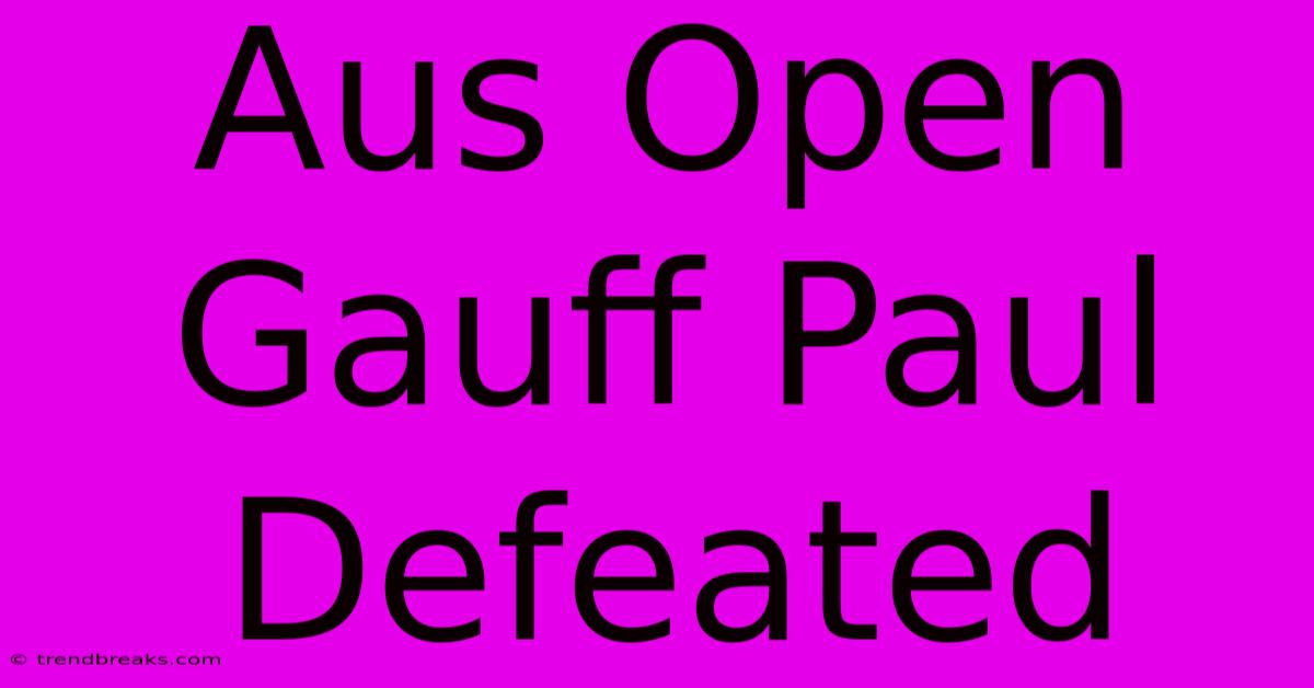 Aus Open Gauff Paul Defeated