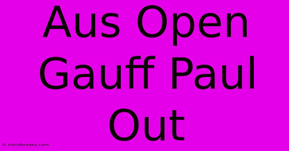 Aus Open Gauff Paul Out