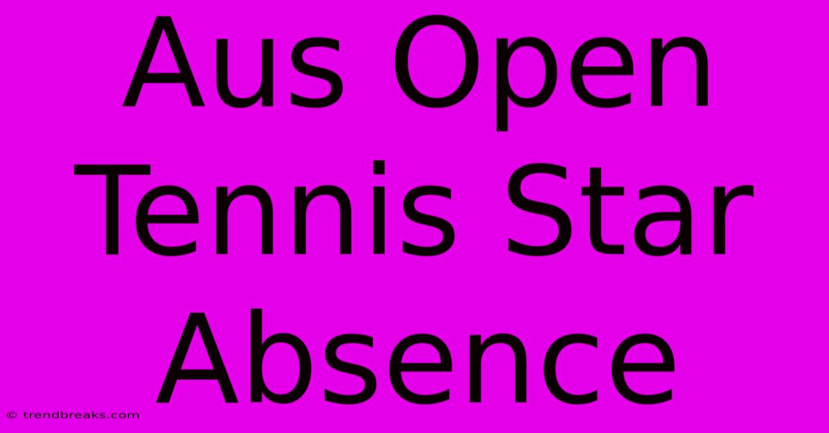 Aus Open Tennis Star Absence