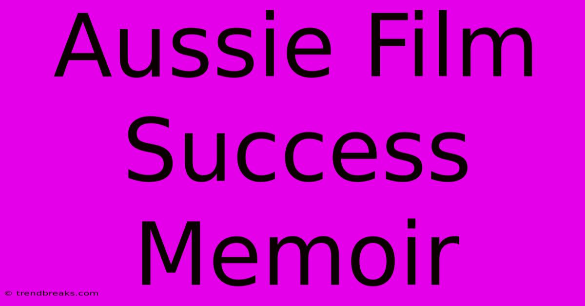 Aussie Film Success Memoir