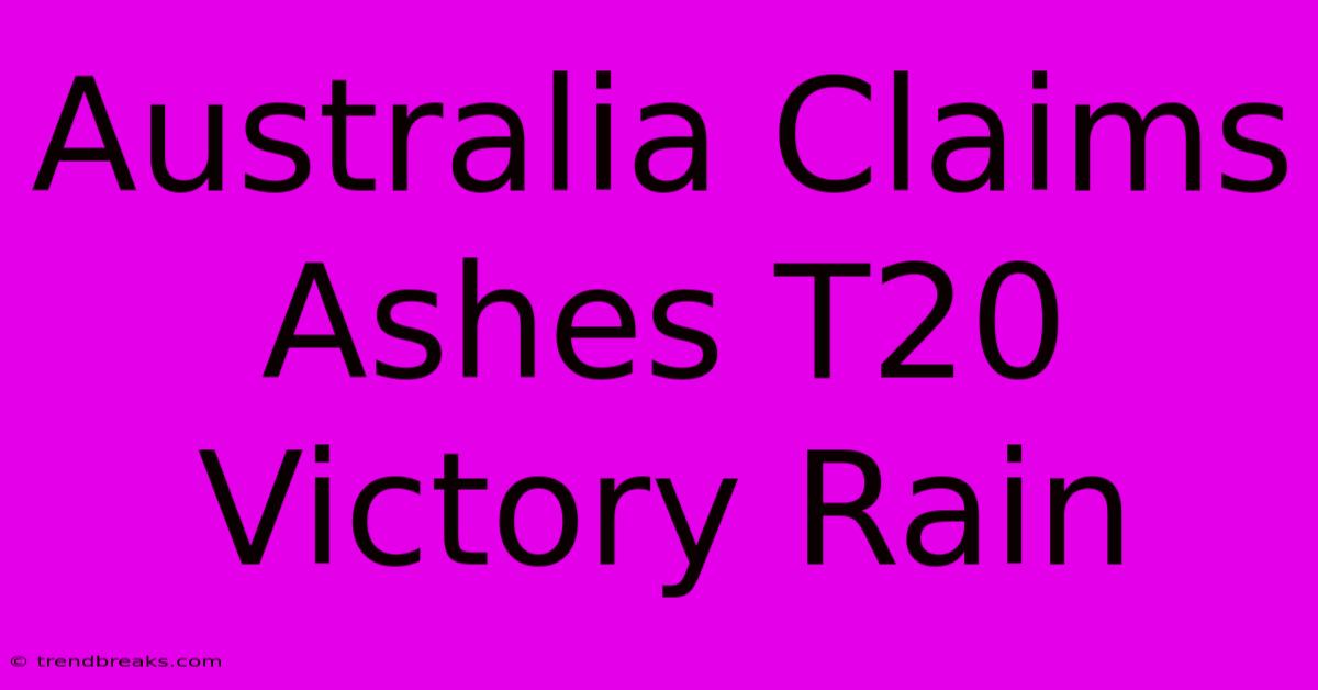 Australia Claims Ashes T20 Victory Rain