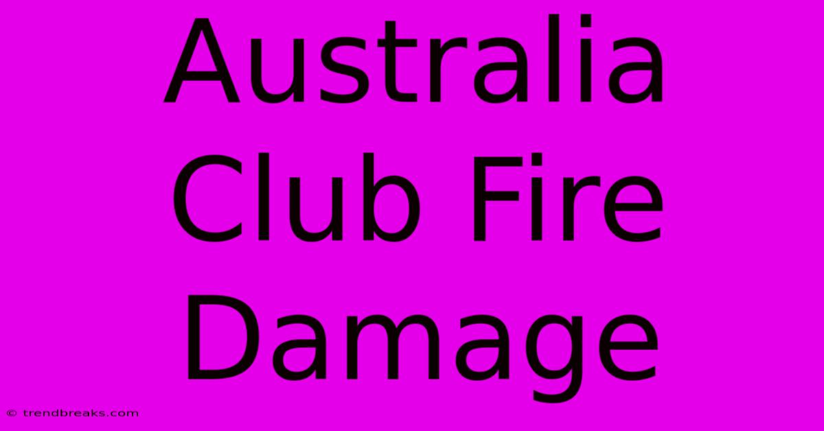 Australia Club Fire Damage