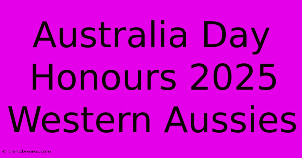 Australia Day Honours 2025 Western Aussies