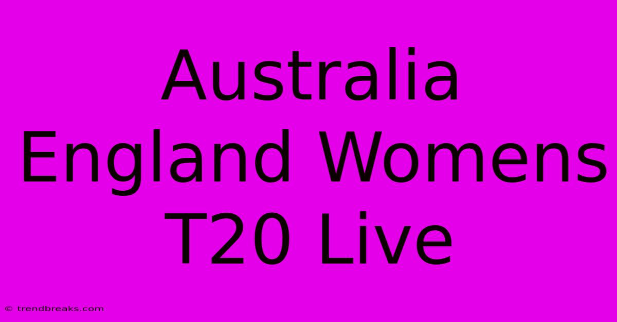 Australia England Womens T20 Live