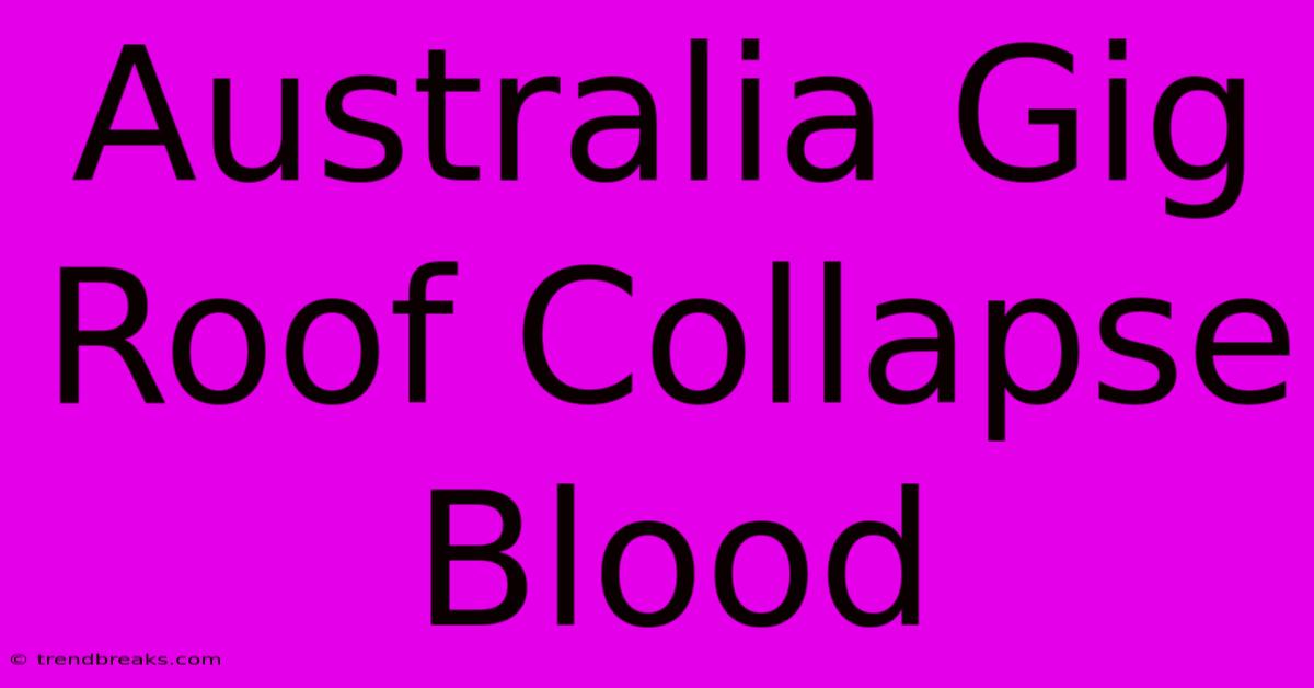 Australia Gig Roof Collapse Blood