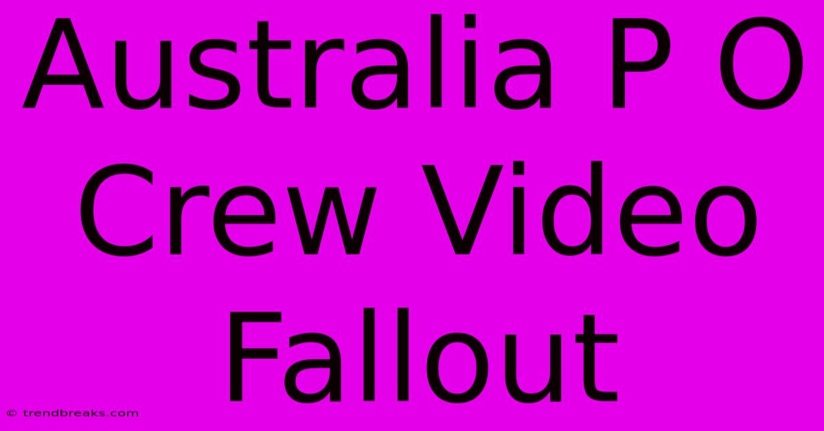 Australia P O Crew Video Fallout