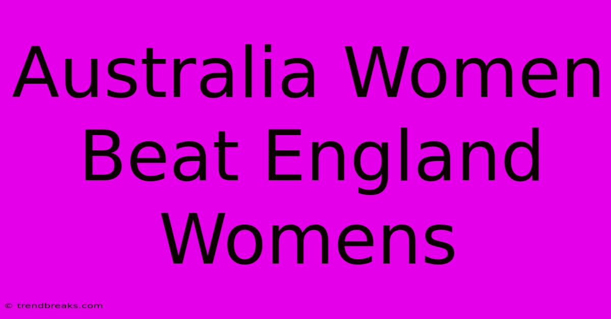 Australia Women Beat England Womens