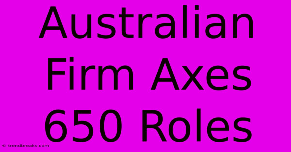 Australian Firm Axes 650 Roles