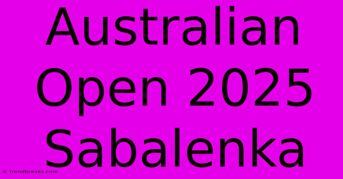 Australian Open 2025 Sabalenka