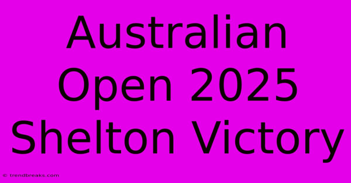 Australian Open 2025 Shelton Victory