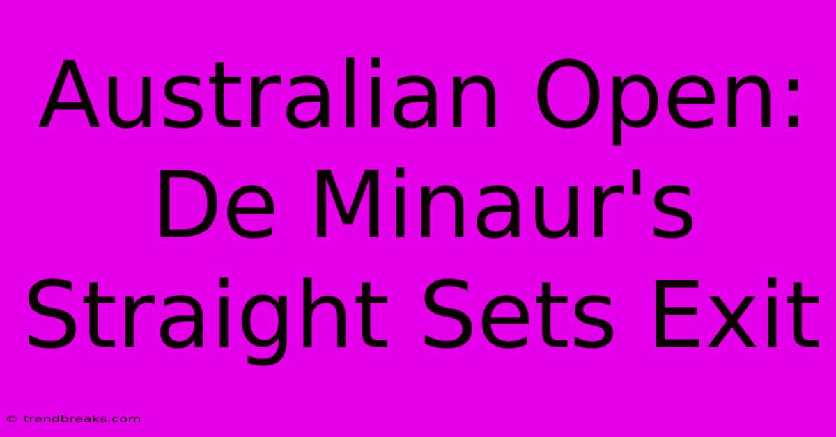 Australian Open: De Minaur's Straight Sets Exit