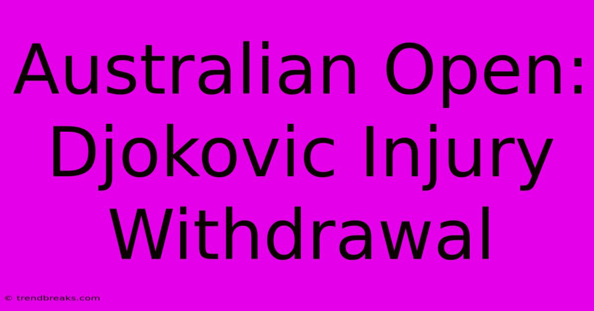 Australian Open: Djokovic Injury Withdrawal