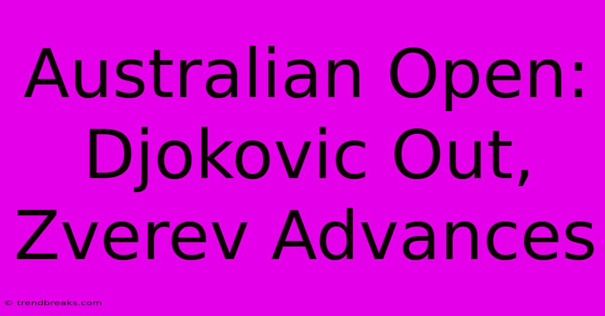 Australian Open: Djokovic Out, Zverev Advances