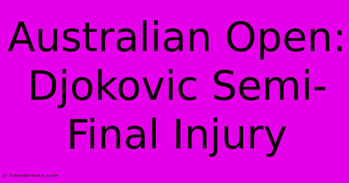 Australian Open: Djokovic Semi-Final Injury