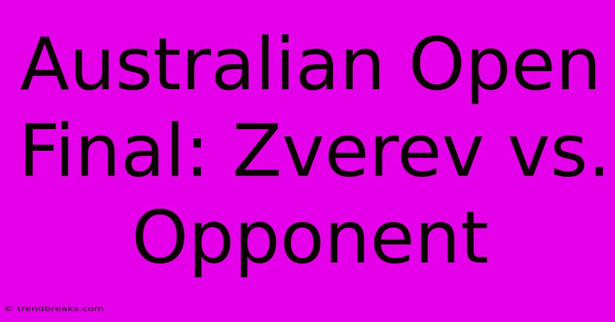 Australian Open Final: Zverev Vs.  Opponent