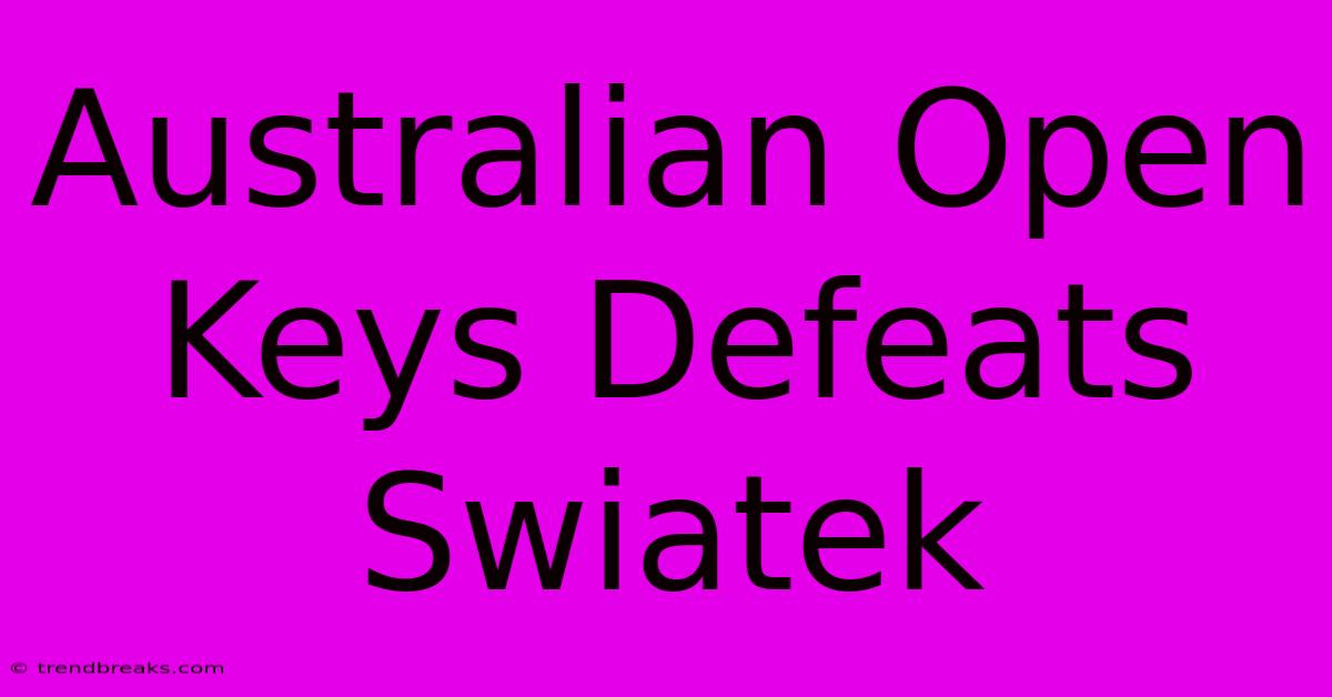 Australian Open Keys Defeats Swiatek