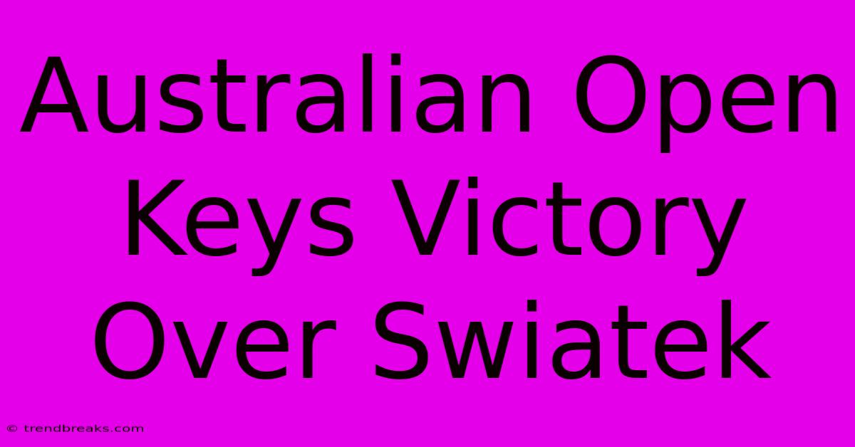 Australian Open Keys Victory Over Swiatek