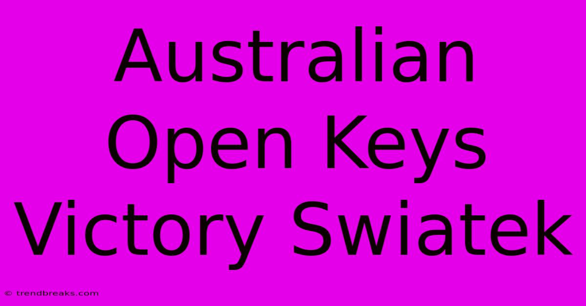 Australian Open Keys Victory Swiatek