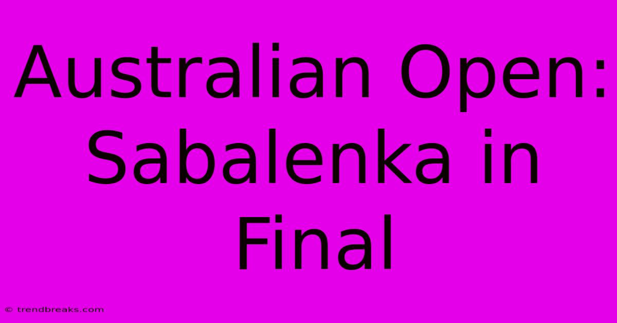 Australian Open: Sabalenka In Final