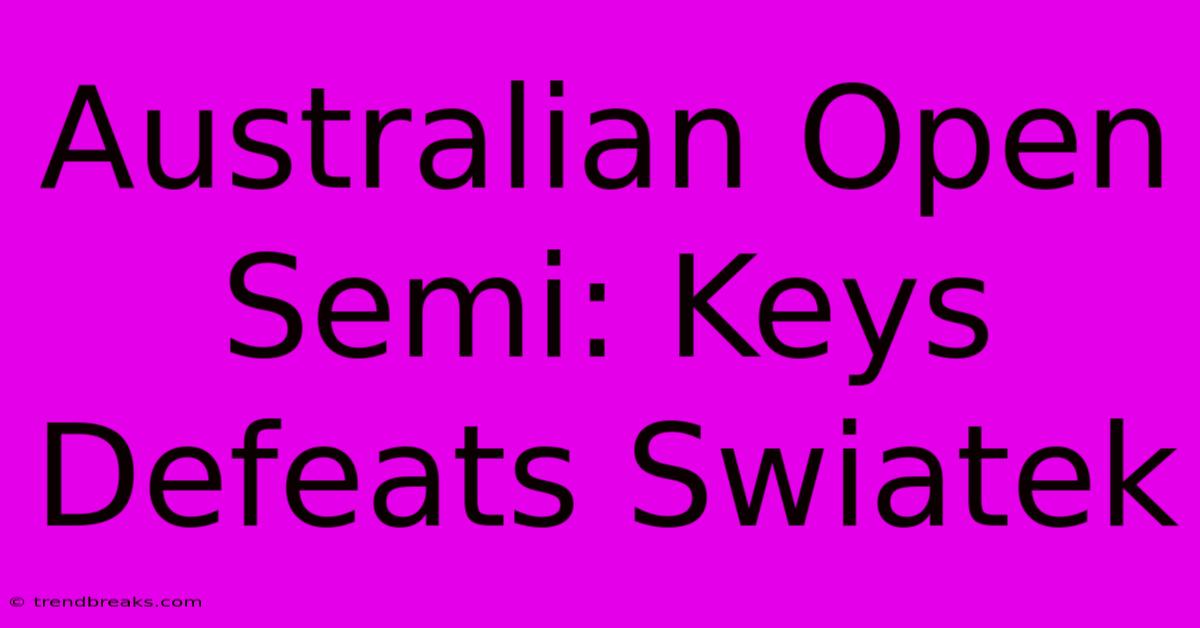 Australian Open Semi: Keys Defeats Swiatek