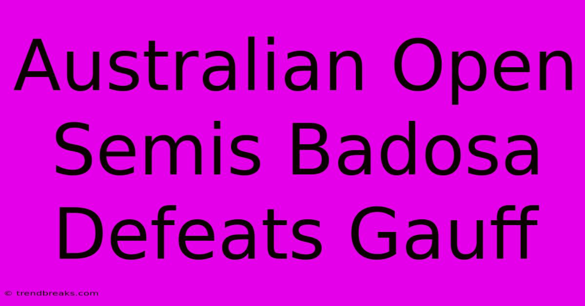 Australian Open Semis Badosa Defeats Gauff