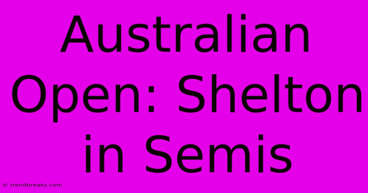 Australian Open: Shelton In Semis