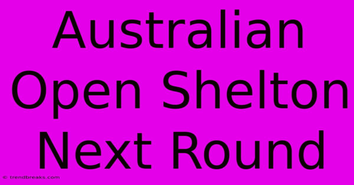 Australian Open Shelton Next Round