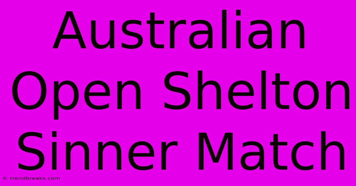 Australian Open Shelton Sinner Match